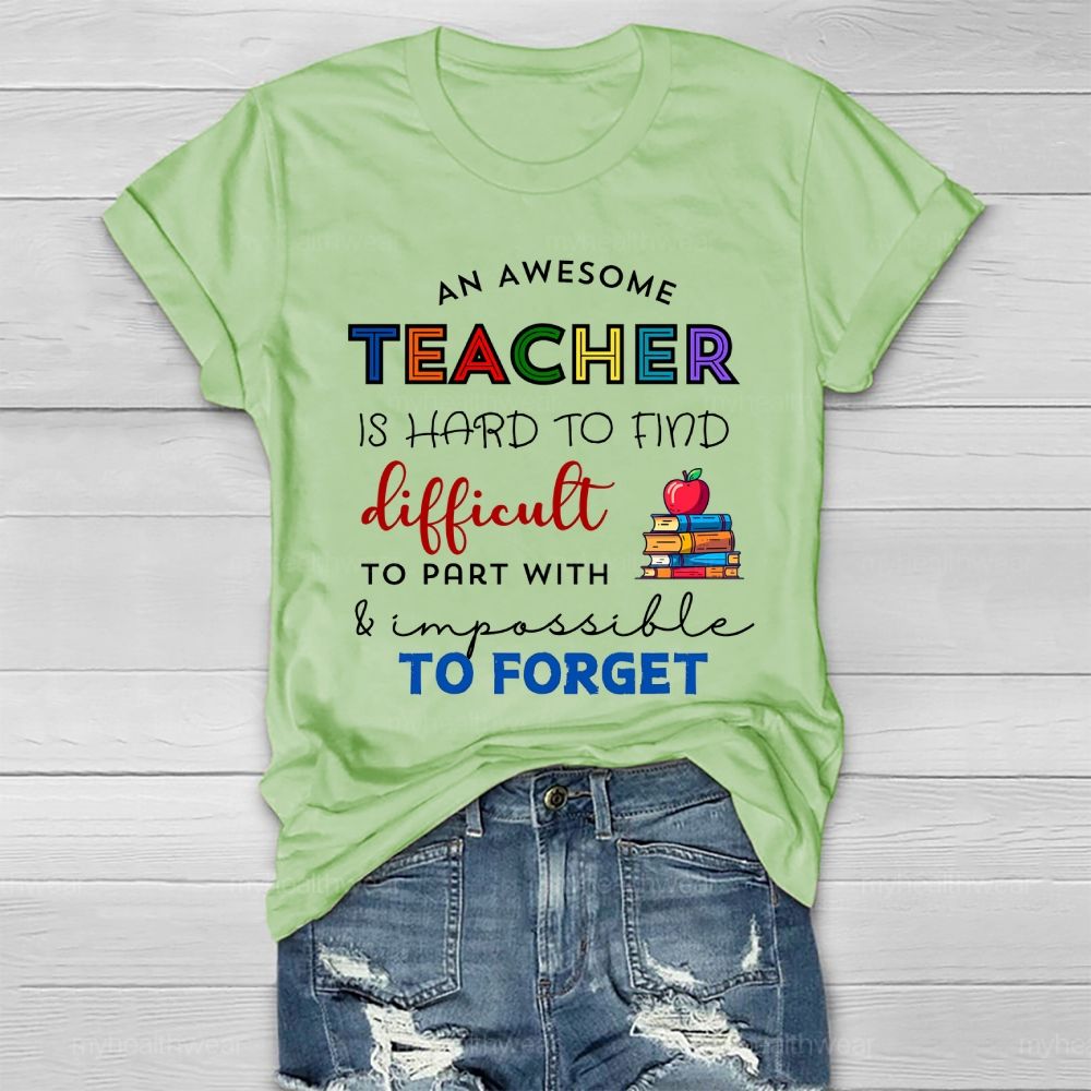 An Awesome Teacher Is Hard To Find Difficult To Part With Impossible To Forget Healthwear T-shirt