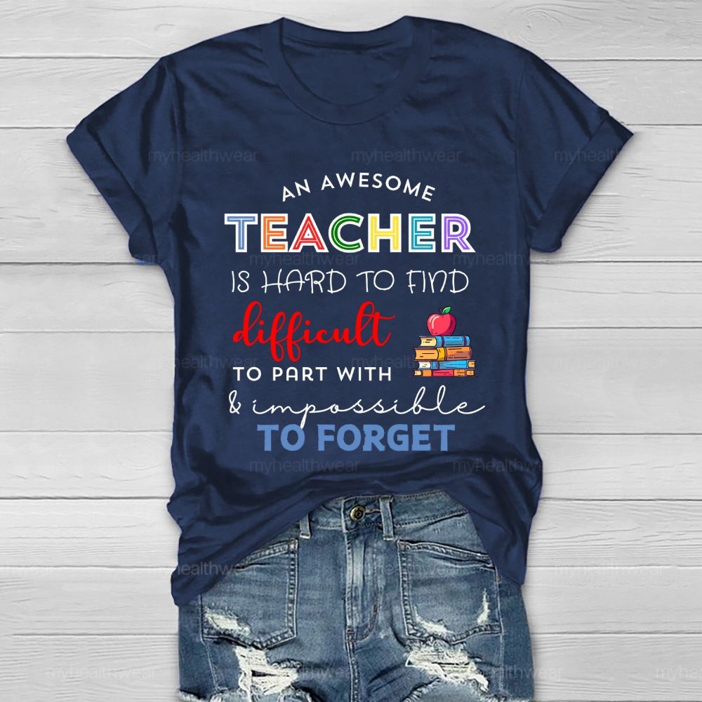 An Awesome Teacher Is Hard To Find Difficult To Part With Impossible To Forget Healthwear T-shirt