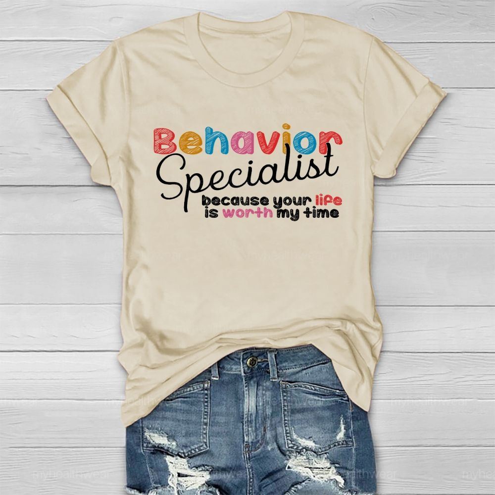 Behavior Specialist Because Your Life Is Worth My Time Healthwear T-shirt