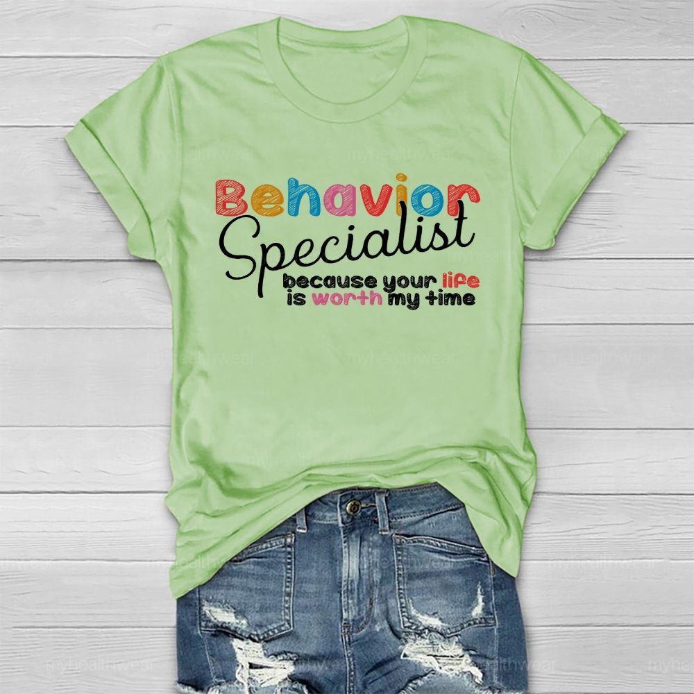 Behavior Specialist Because Your Life Is Worth My Time Healthwear T-shirt
