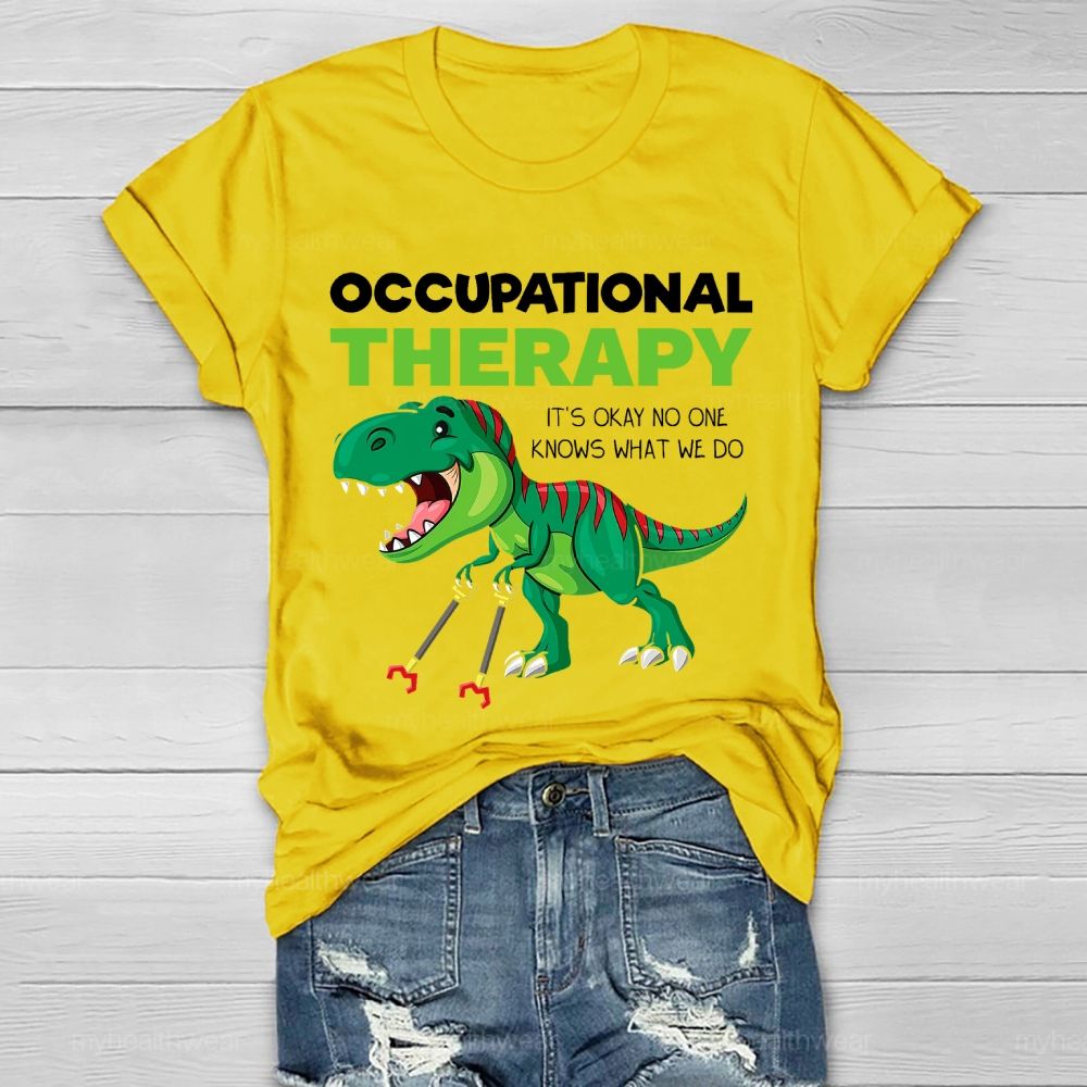 Occupational Therapy It's Ok No One Knows What We Do Healthwear T-shirt