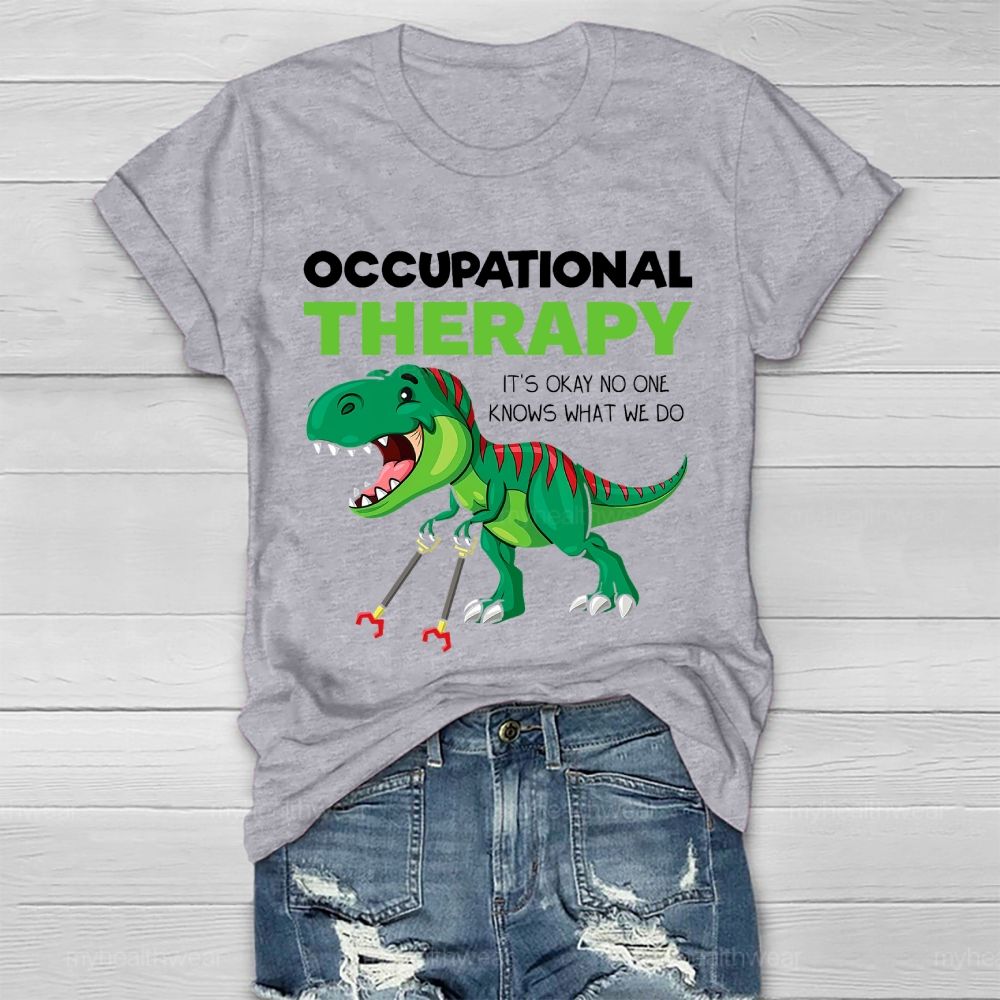 Occupational Therapy It's Ok No One Knows What We Do Healthwear T-shirt