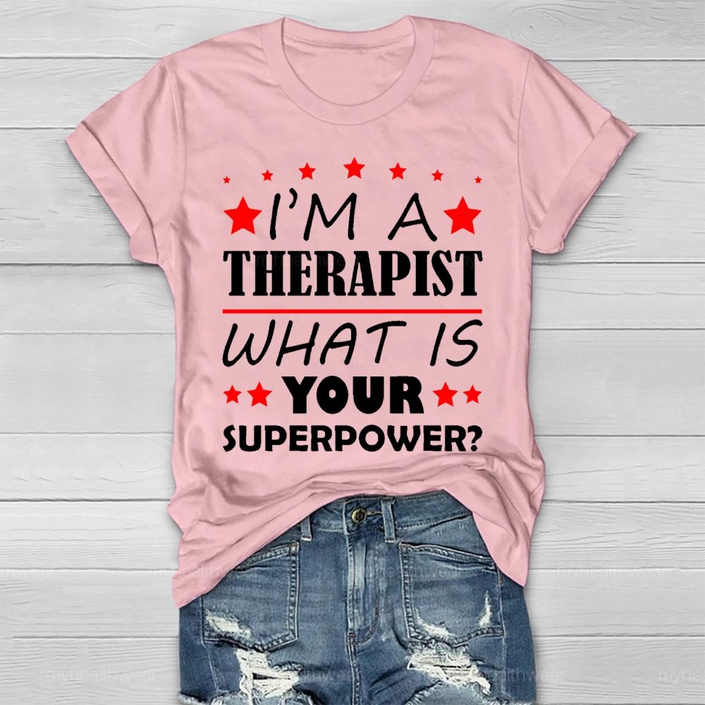 I'm A Therapist What Is Your Superpower Healthwear T-shirt