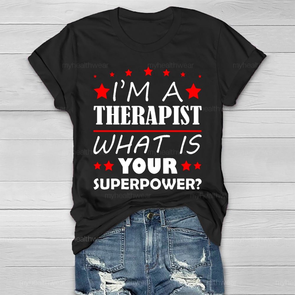 I'm A Therapist What Is Your Superpower Healthwear T-shirt
