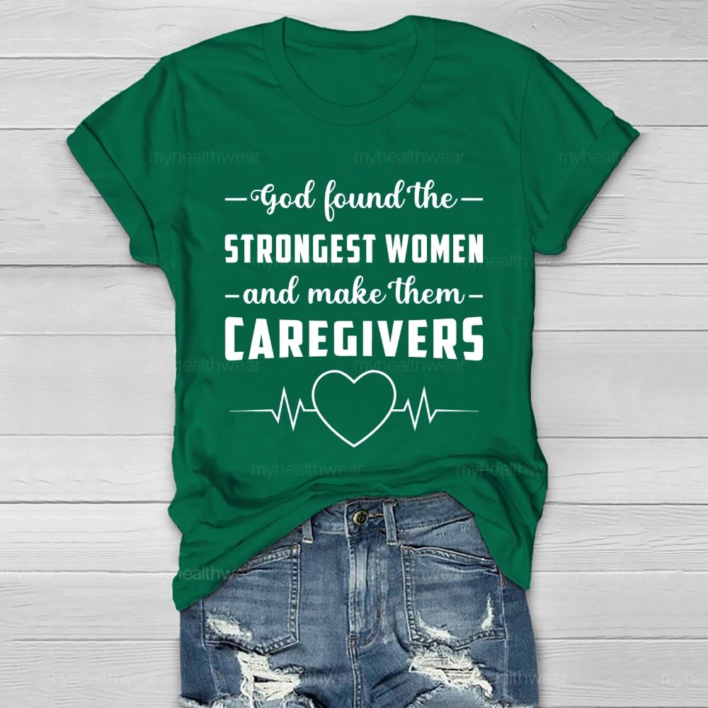 God Found The Strongest Women and Made Them Caregivers Healthwear T-shirt