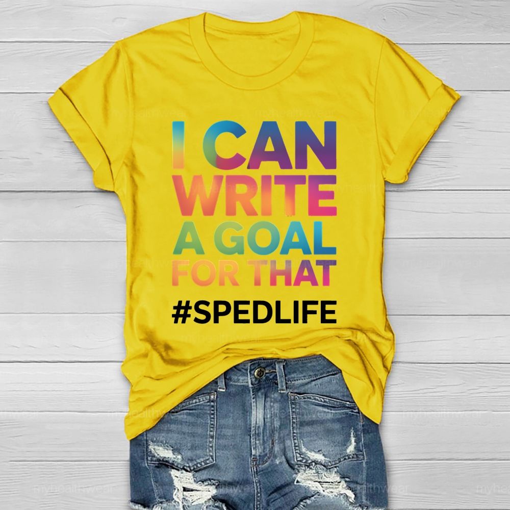 I Can Write A Goal For That Sped Life Healthwear T-shirt