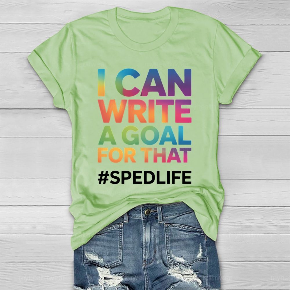 I Can Write A Goal For That Sped Life Healthwear T-shirt