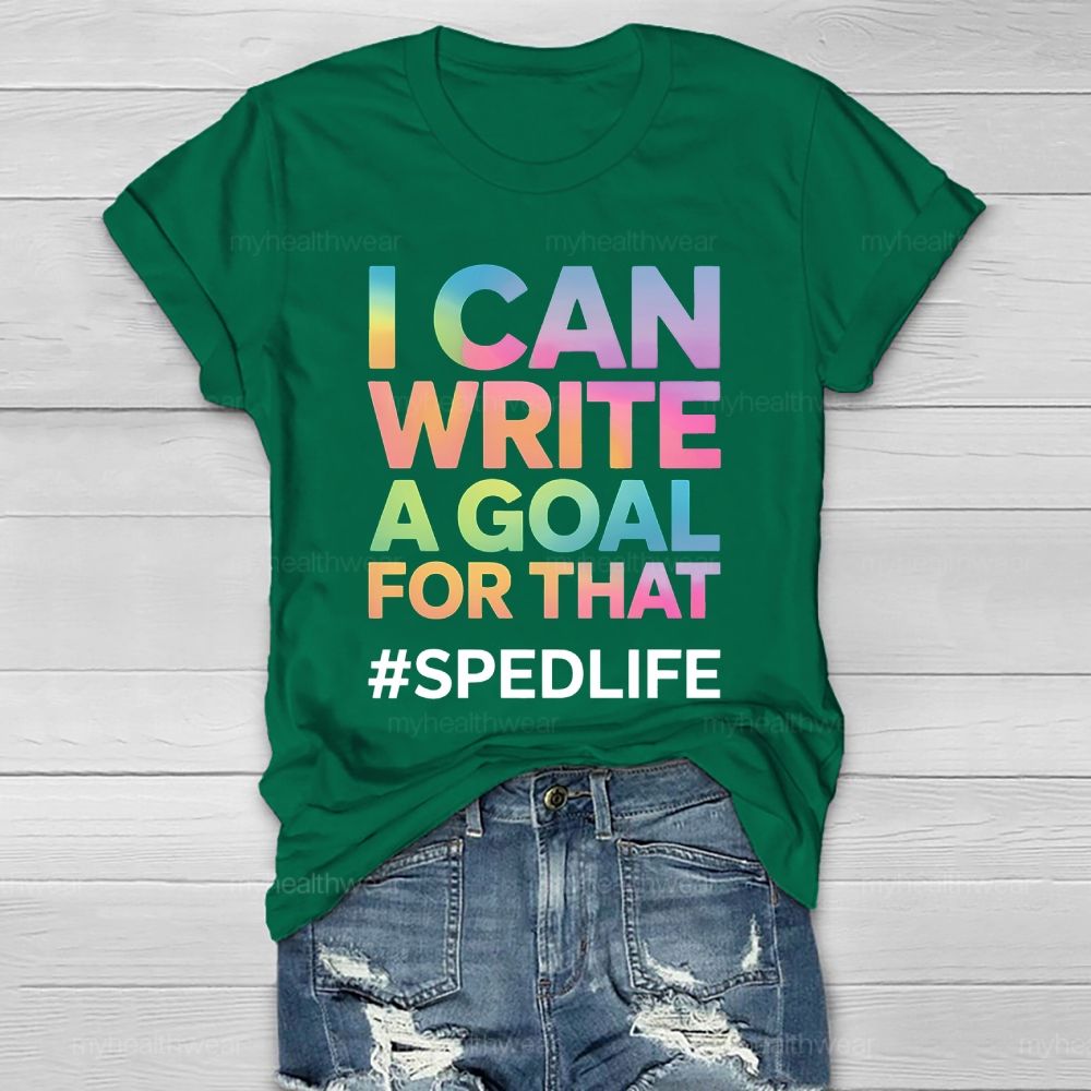 I Can Write A Goal For That Sped Life Healthwear T-shirt