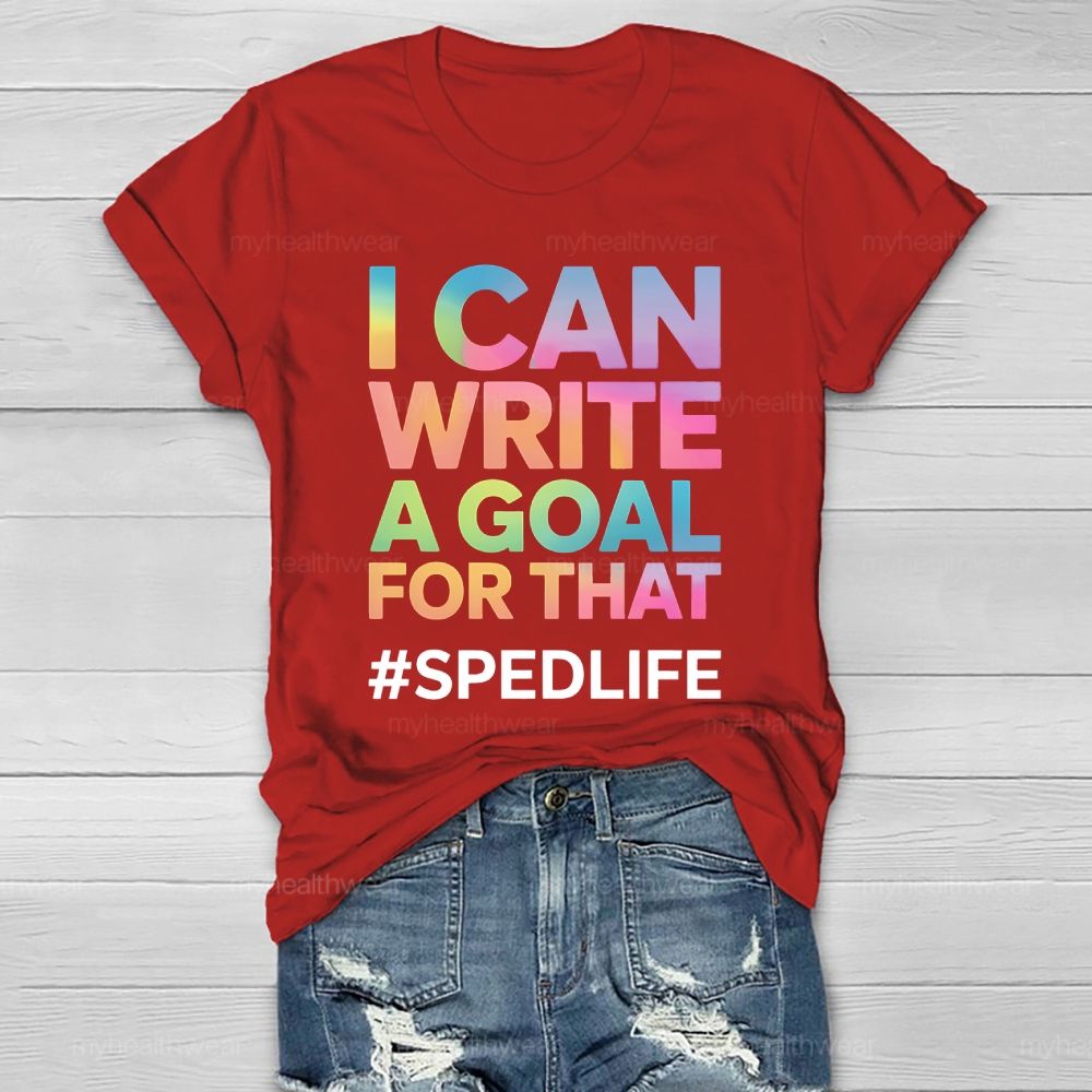 I Can Write A Goal For That Sped Life Healthwear T-shirt