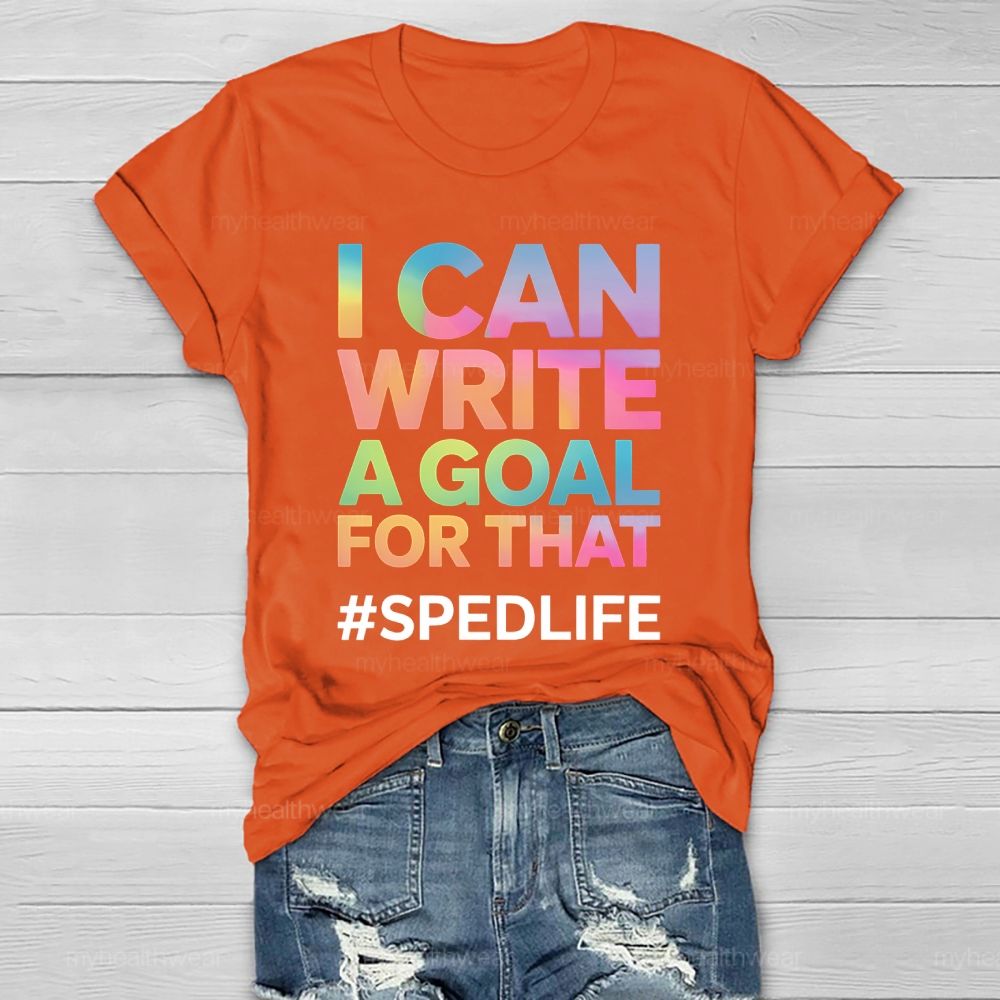 I Can Write A Goal For That Sped Life Healthwear T-shirt