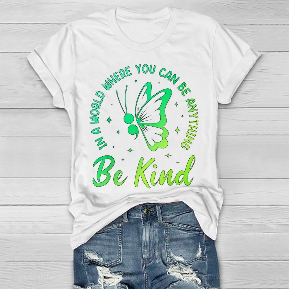 In A World Where You Can Be Anything Be Kind Semicolon Butterfly Healthwear T-shirt