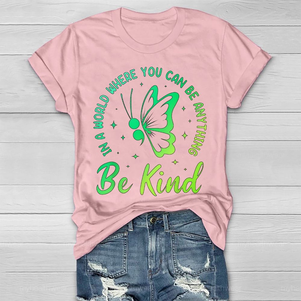 In A World Where You Can Be Anything Be Kind Semicolon Butterfly Healthwear T-shirt