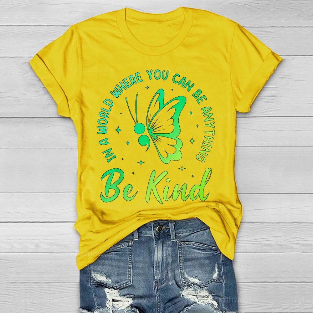 In A World Where You Can Be Anything Be Kind Semicolon Butterfly Healthwear T-shirt