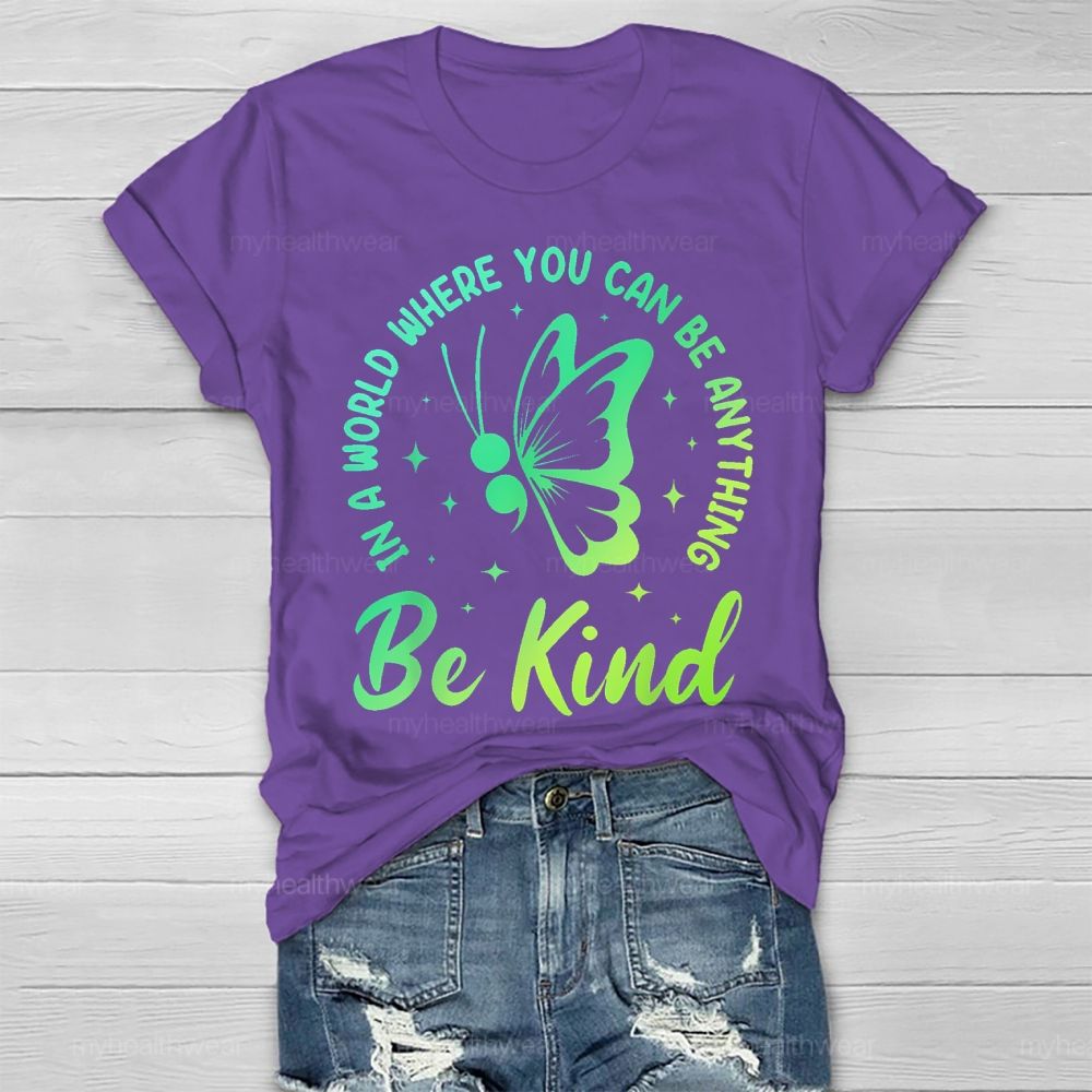 In A World Where You Can Be Anything Be Kind Semicolon Butterfly Healthwear T-shirt