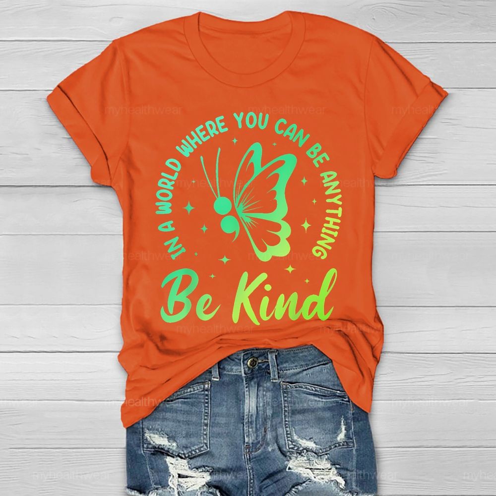 In A World Where You Can Be Anything Be Kind Semicolon Butterfly Healthwear T-shirt
