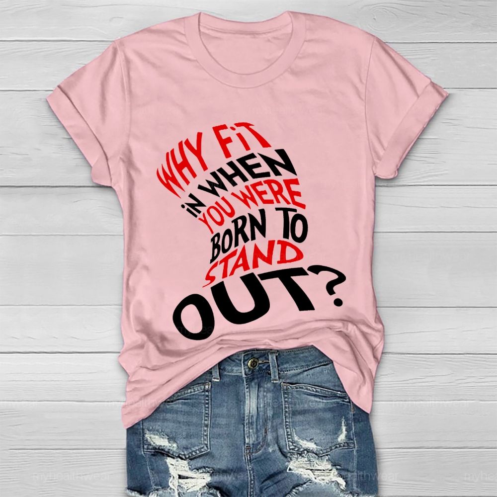 Why Fit In When You Were Born To Stand Out Hat Graphic Healthwear T-shirt