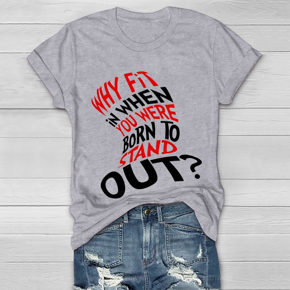 Why Fit In When You Were Born To Stand Out Hat Graphic Healthwear T-shirt