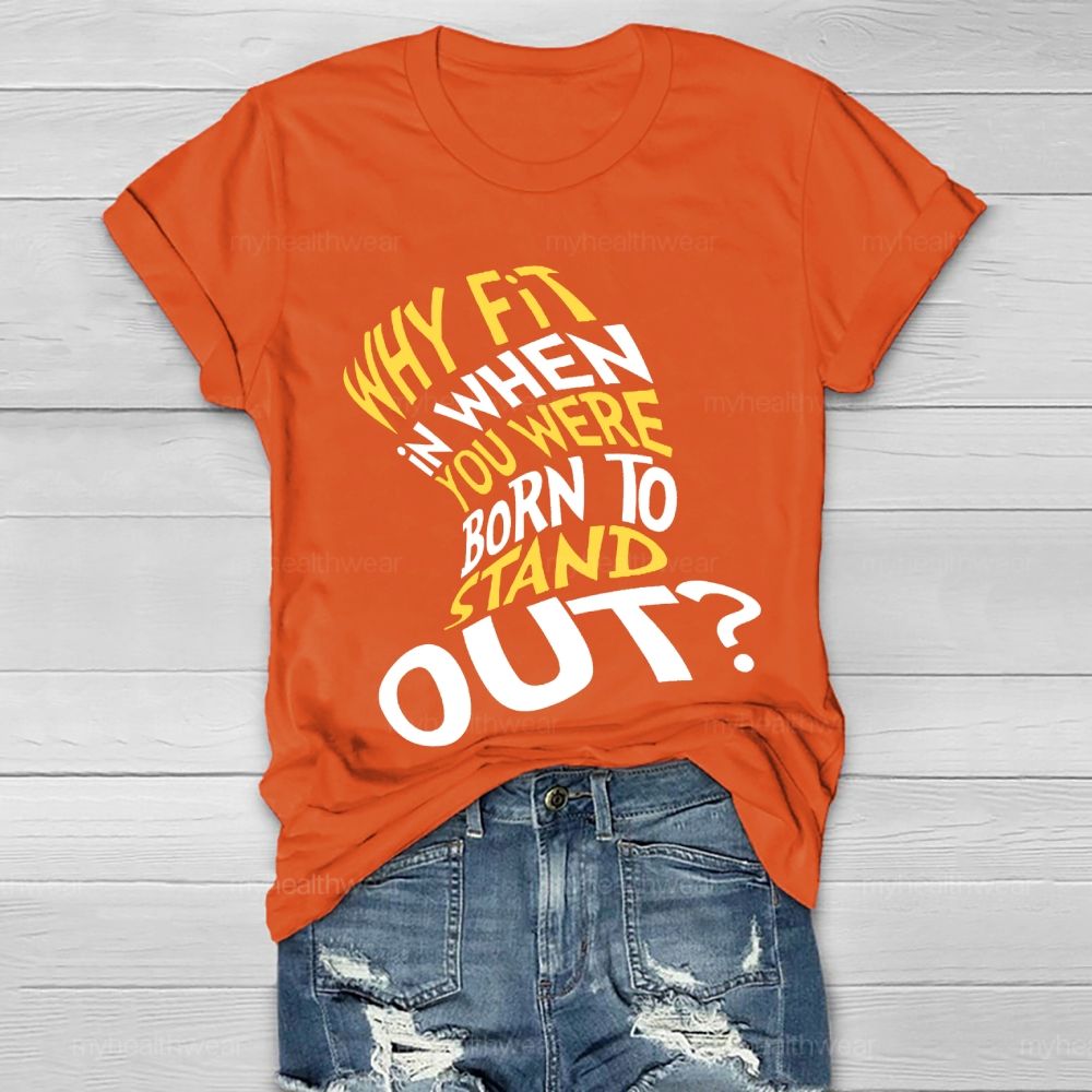 Why Fit In When You Were Born To Stand Out Hat Graphic Healthwear T-shirt