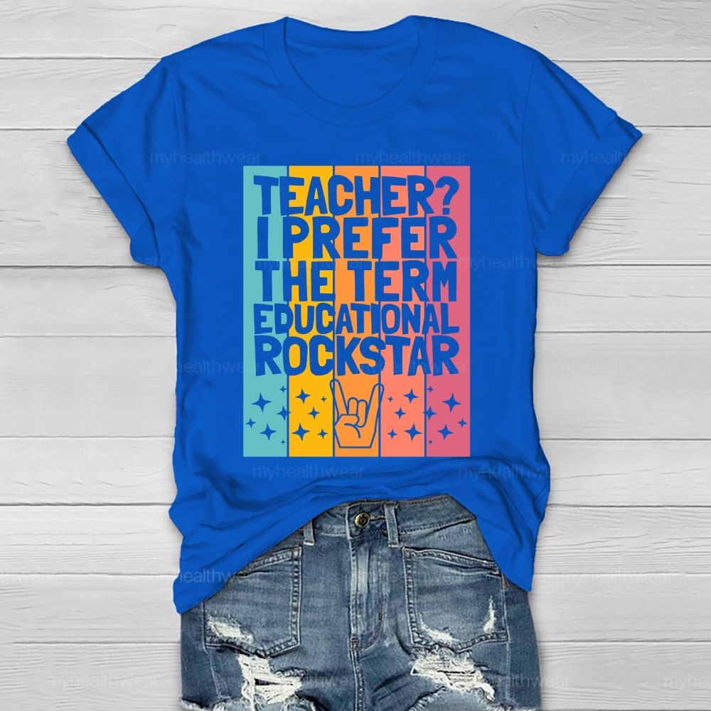 Teacher? I Prefer The Term Educational Rock Star Healthwear T-shirt