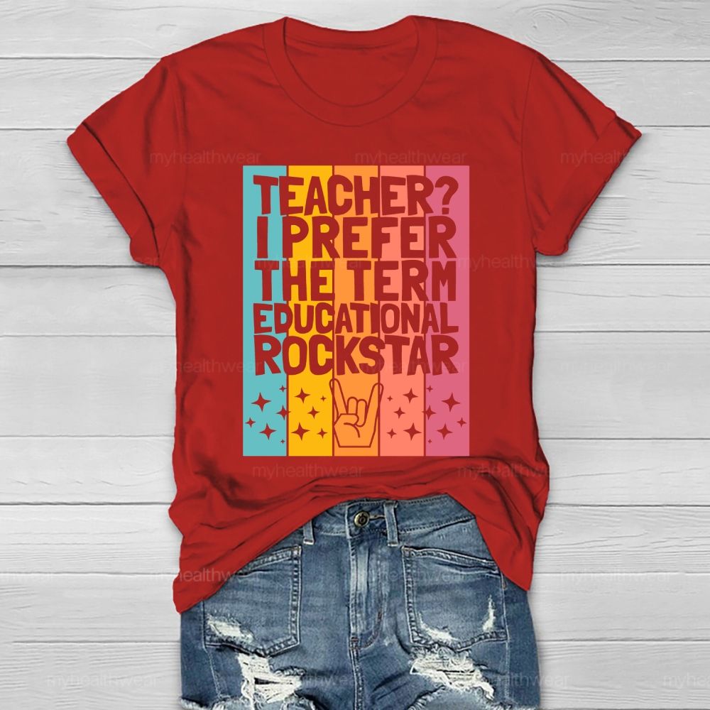 Teacher? I Prefer The Term Educational Rock Star Healthwear T-shirt