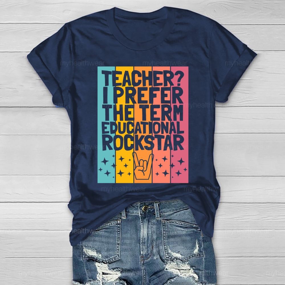 Teacher? I Prefer The Term Educational Rock Star Healthwear T-shirt