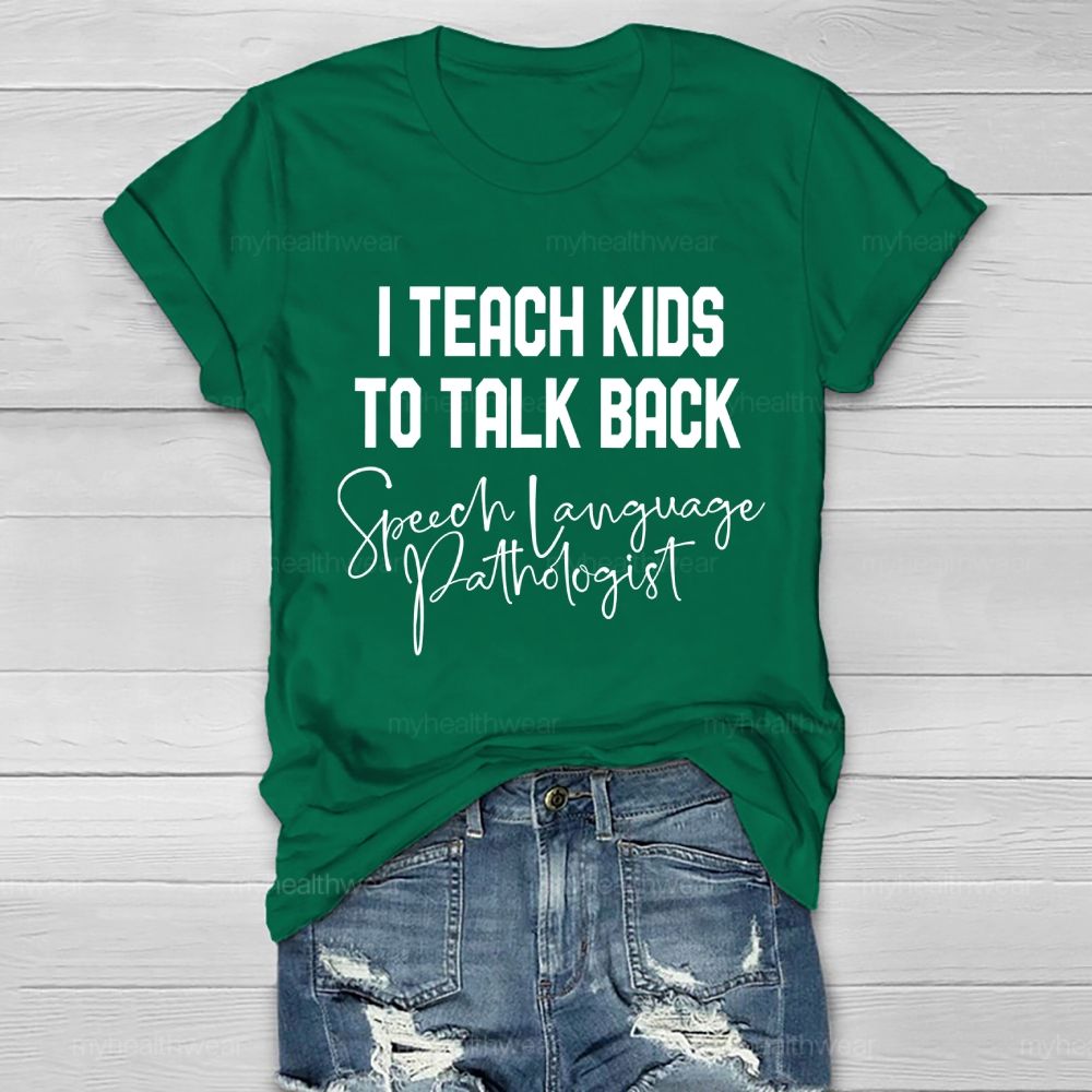 I Teach Kids To Talk Back Speech Language Pathologist Healthwear T-shirt