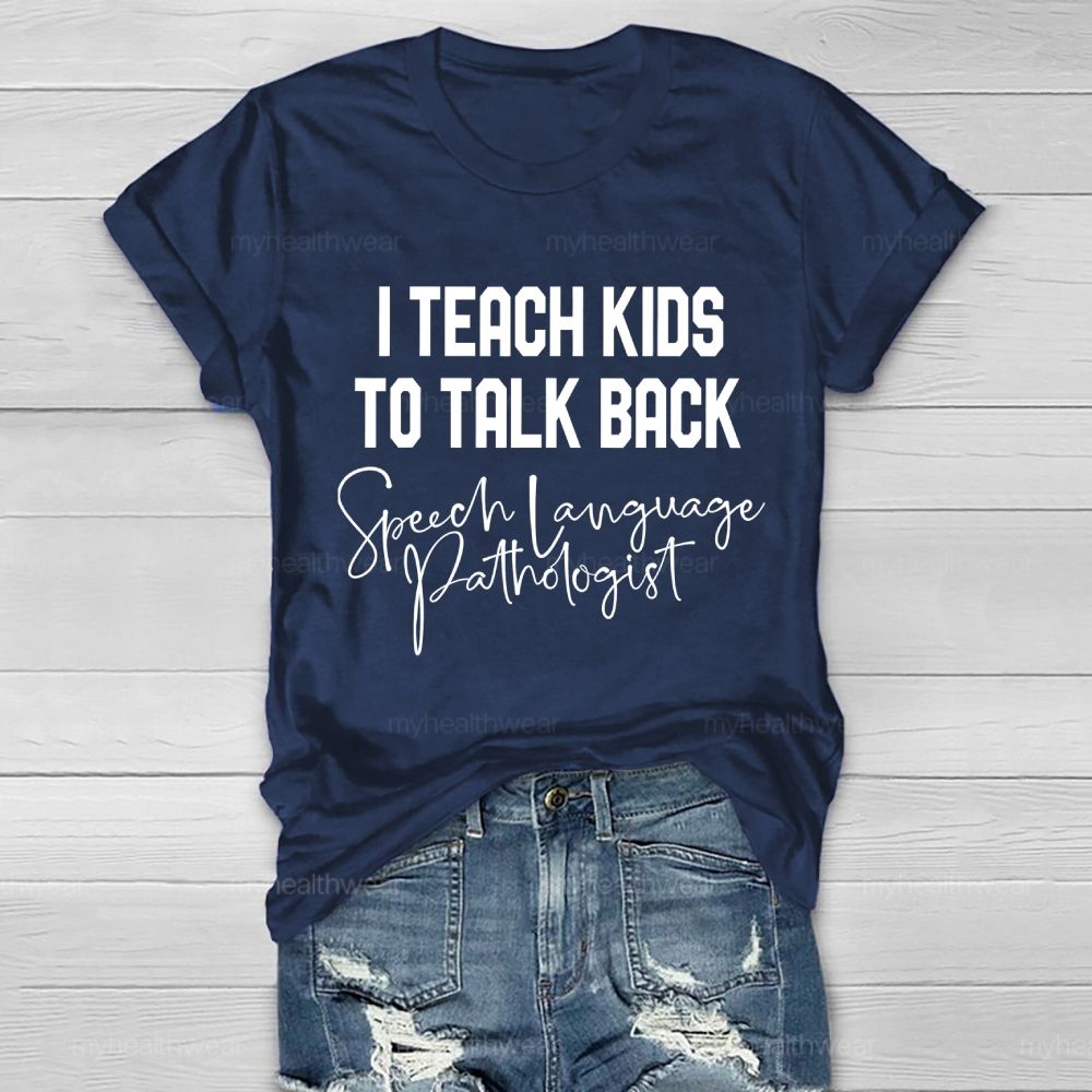 I Teach Kids To Talk Back Speech Language Pathologist Healthwear T-shirt