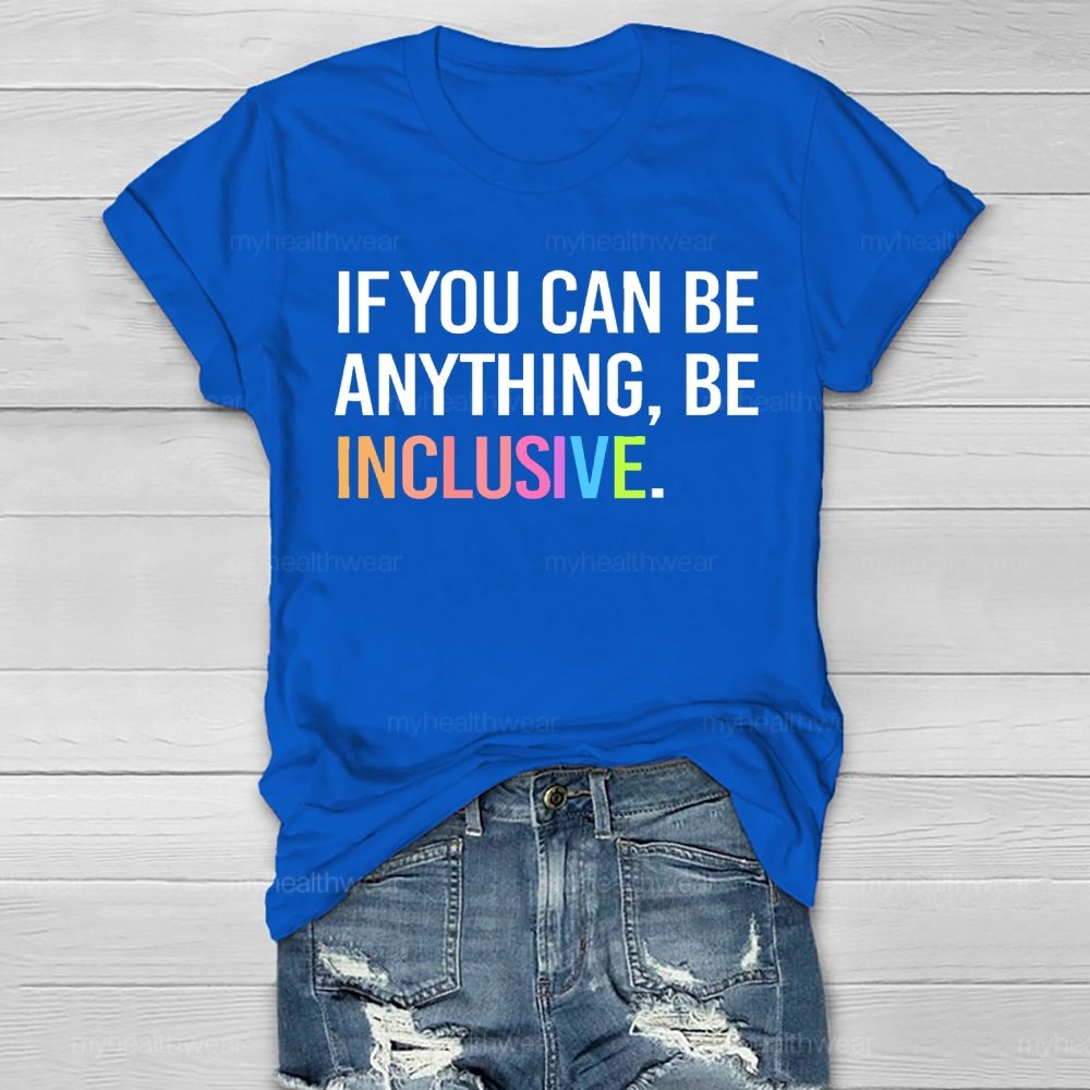 If You Can Be Anything Be Inclusive Healthwear T-shirt