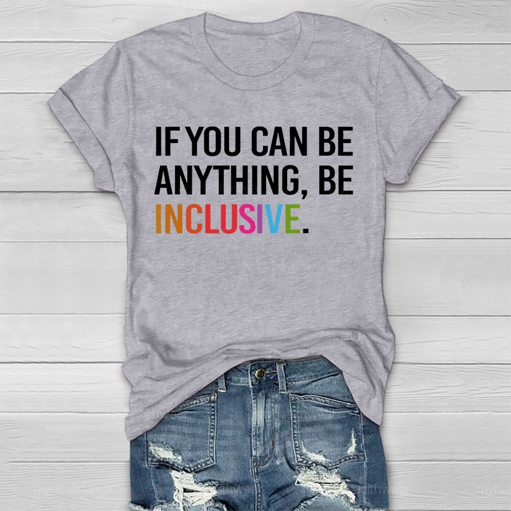 If You Can Be Anything Be Inclusive Healthwear T-shirt