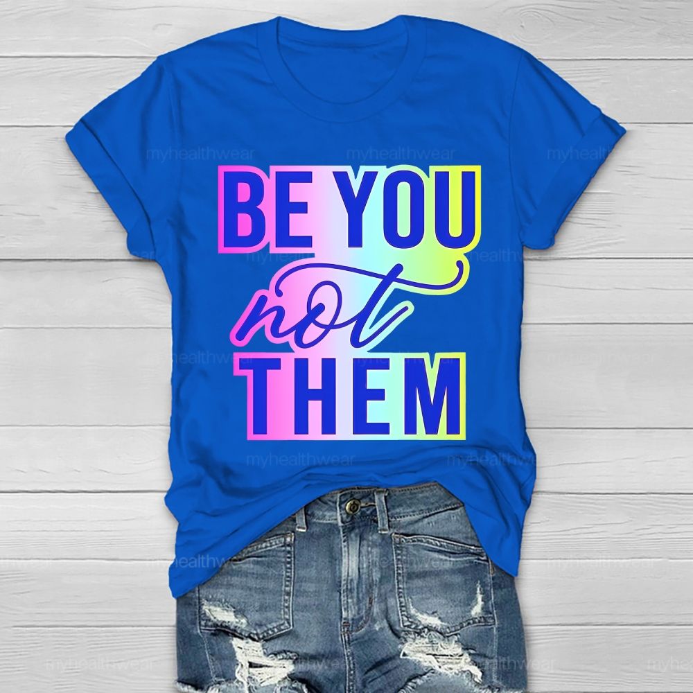Be You Not Them Colorful Letters Healthwear T-shirt