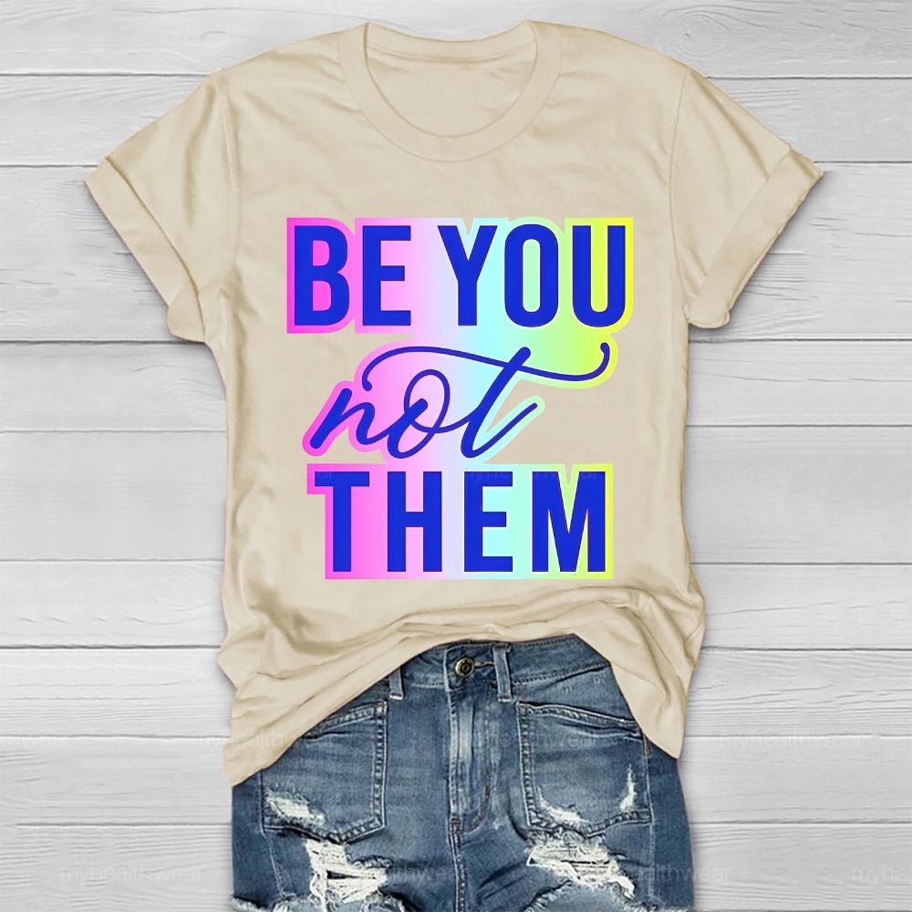 Be You Not Them Colorful Letters Healthwear T-shirt