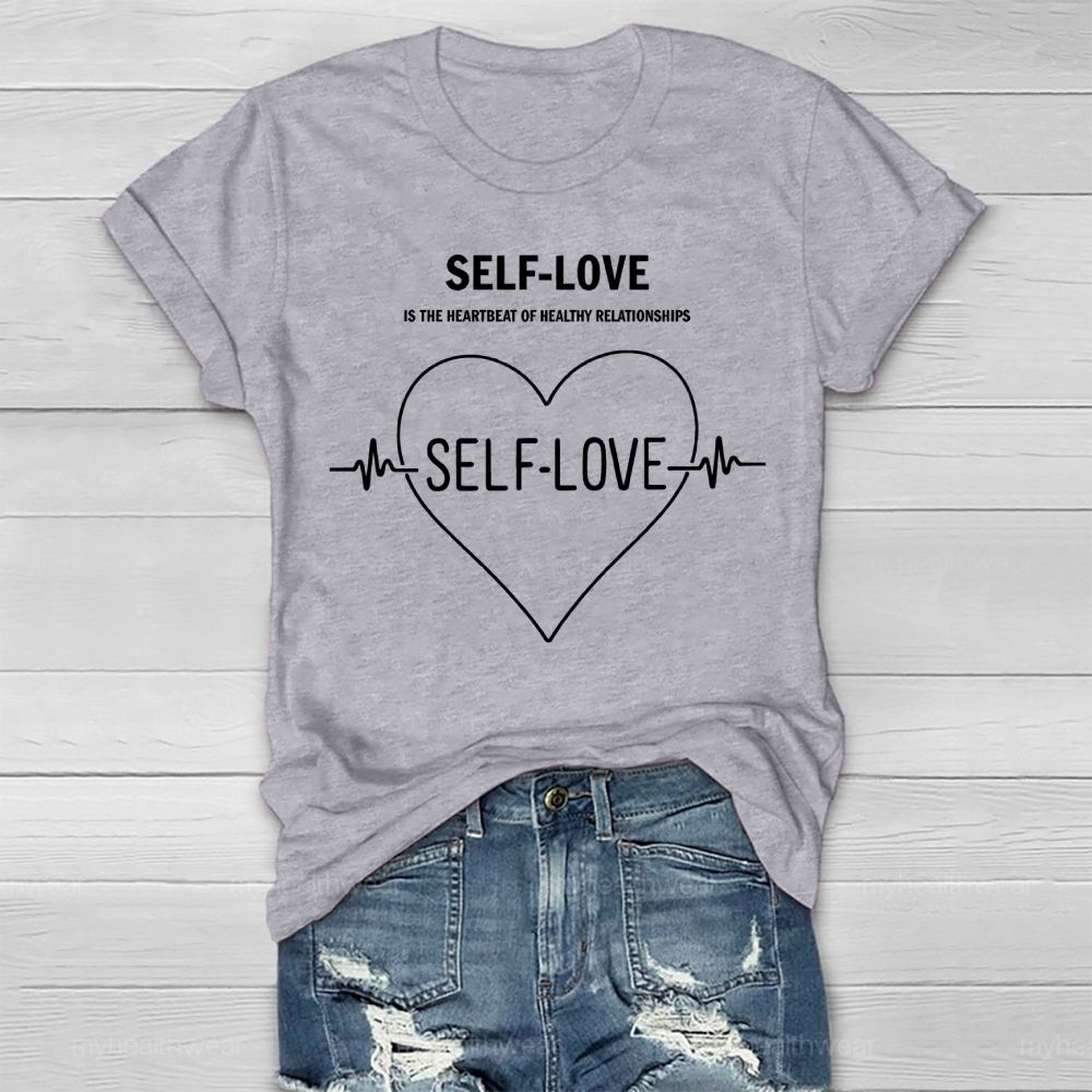Self Love Is The Heartbeat Of Healthy Relationships Healthwear T-shirt