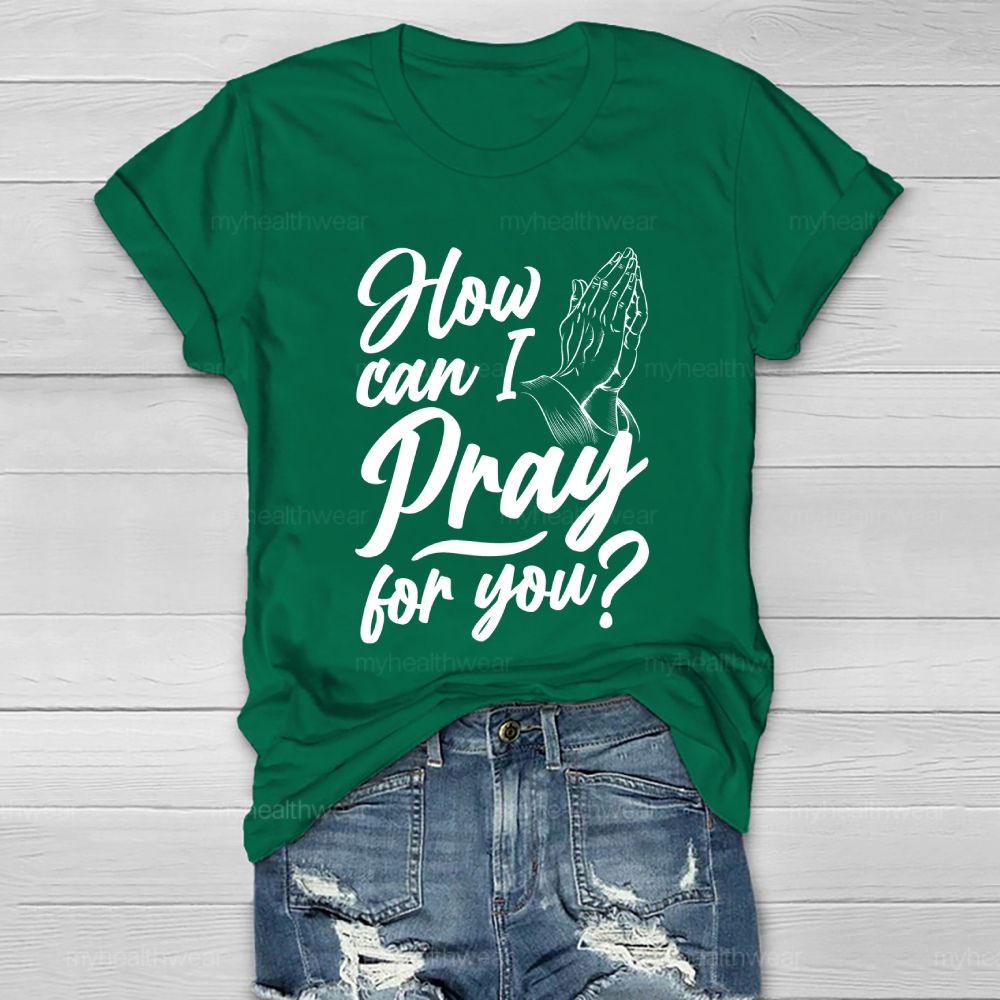 How Can I Pray For You Healthwear T-shirt