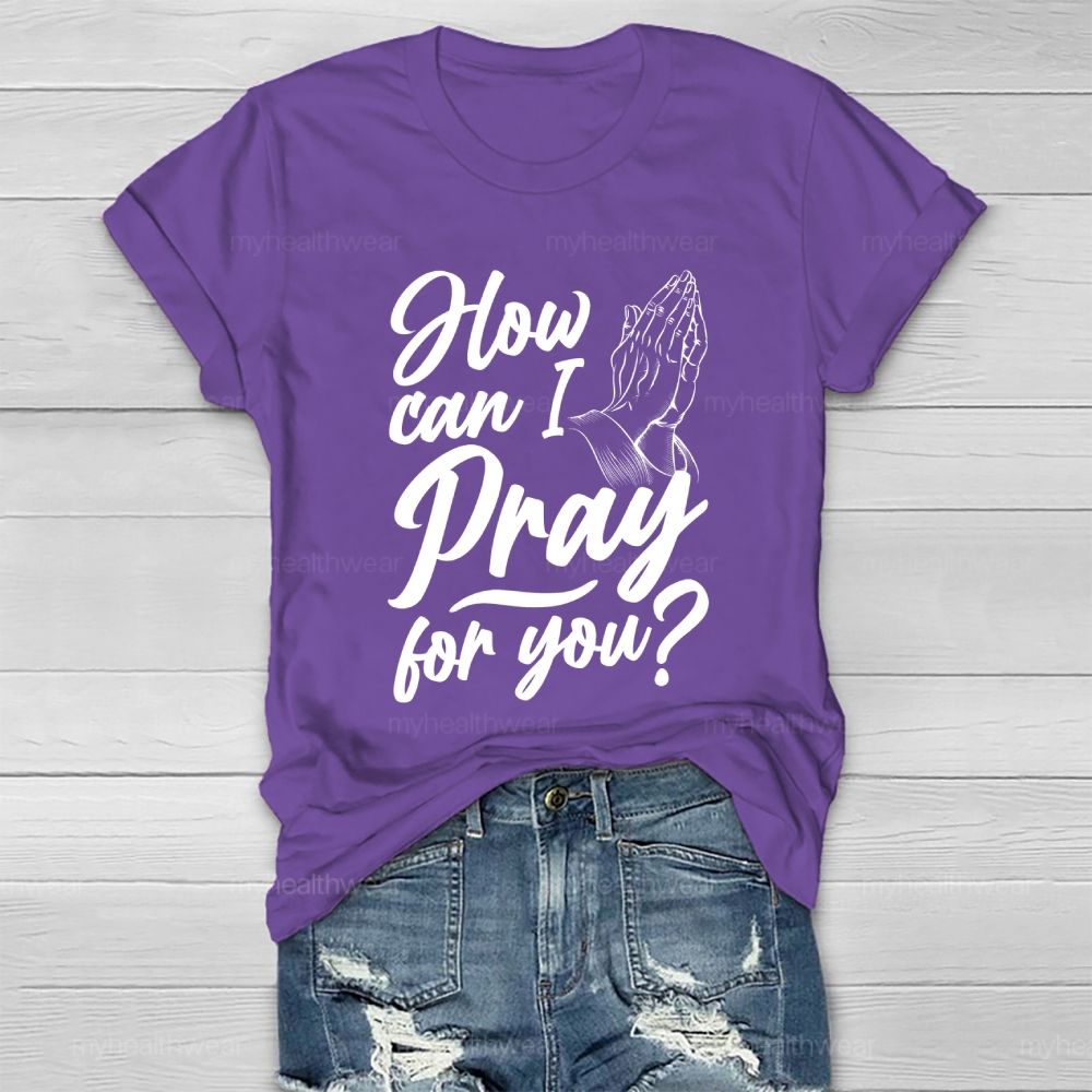 How Can I Pray For You Healthwear T-shirt