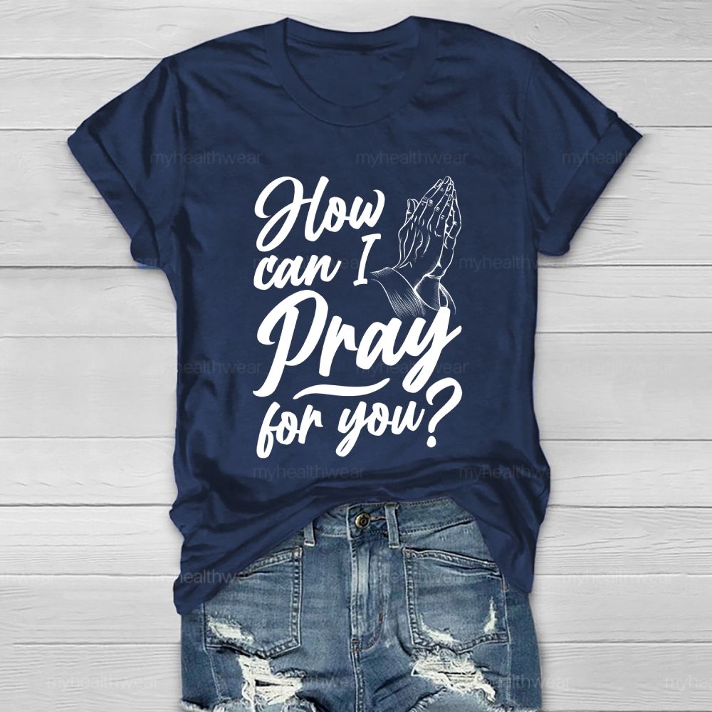 How Can I Pray For You Healthwear T-shirt