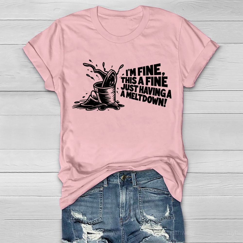 I'm Fine This Is Fine Just Having A Meltdown Healthwear T-shirt