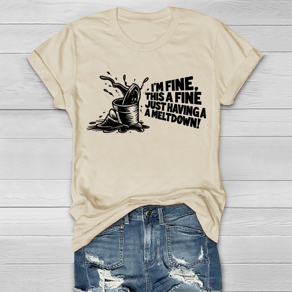 I'm Fine This Is Fine Just Having A Meltdown Healthwear T-shirt