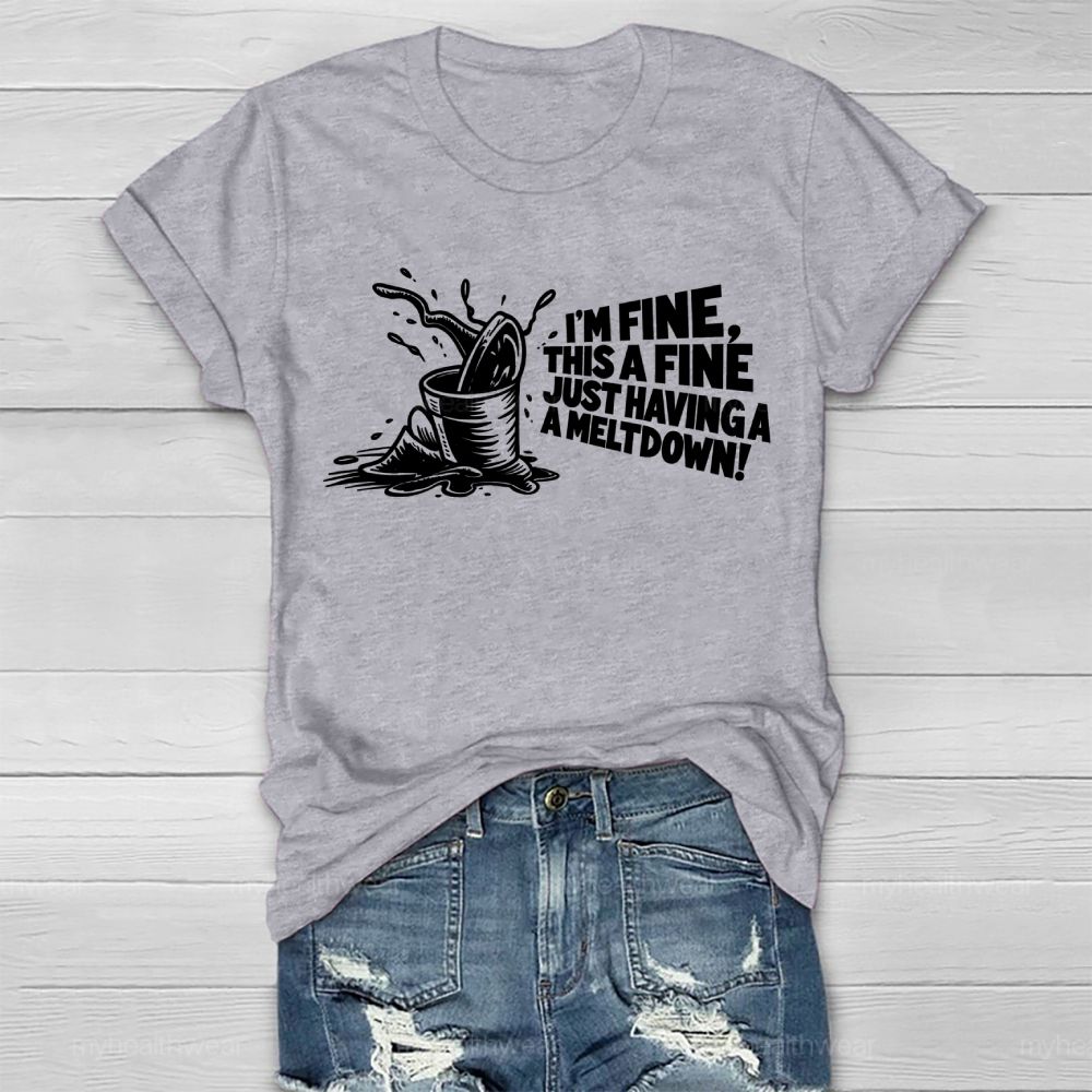 I'm Fine This Is Fine Just Having A Meltdown Healthwear T-shirt