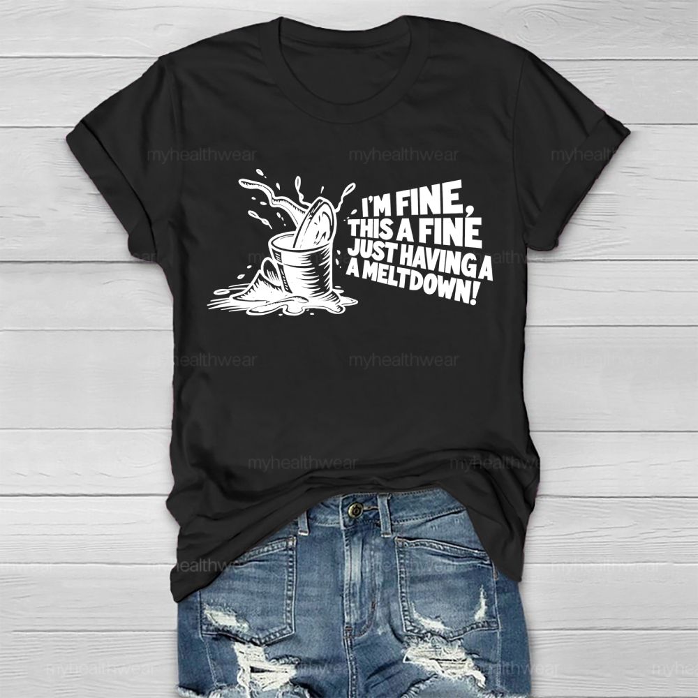 I'm Fine This Is Fine Just Having A Meltdown Healthwear T-shirt
