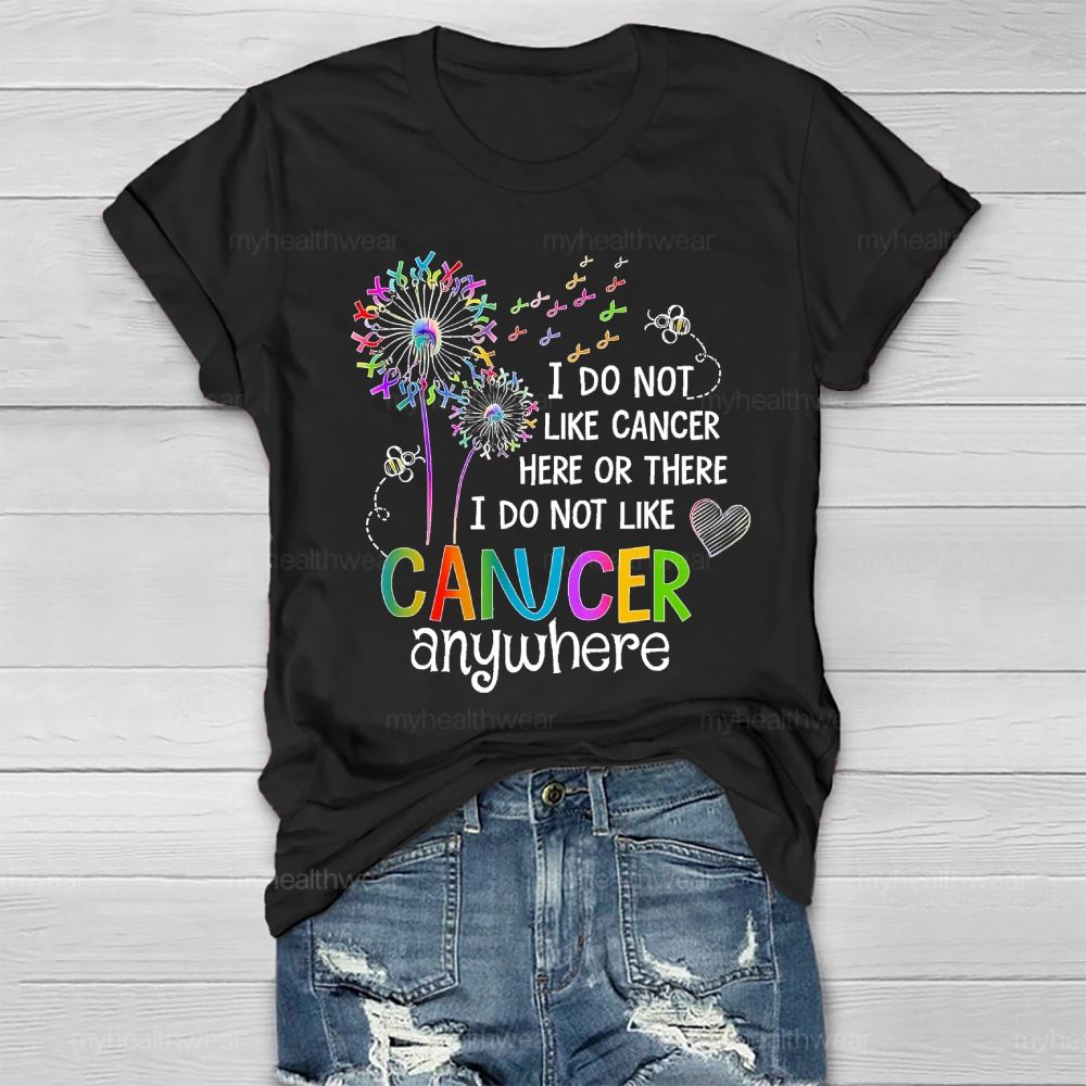 I Do Not Like Cancer Here Or There I Do Not Like Cancer Anywhere Healthwear T-shirt