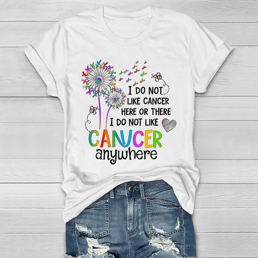 I Do Not Like Cancer Here Or There I Do Not Like Cancer Anywhere Healthwear T-shirt