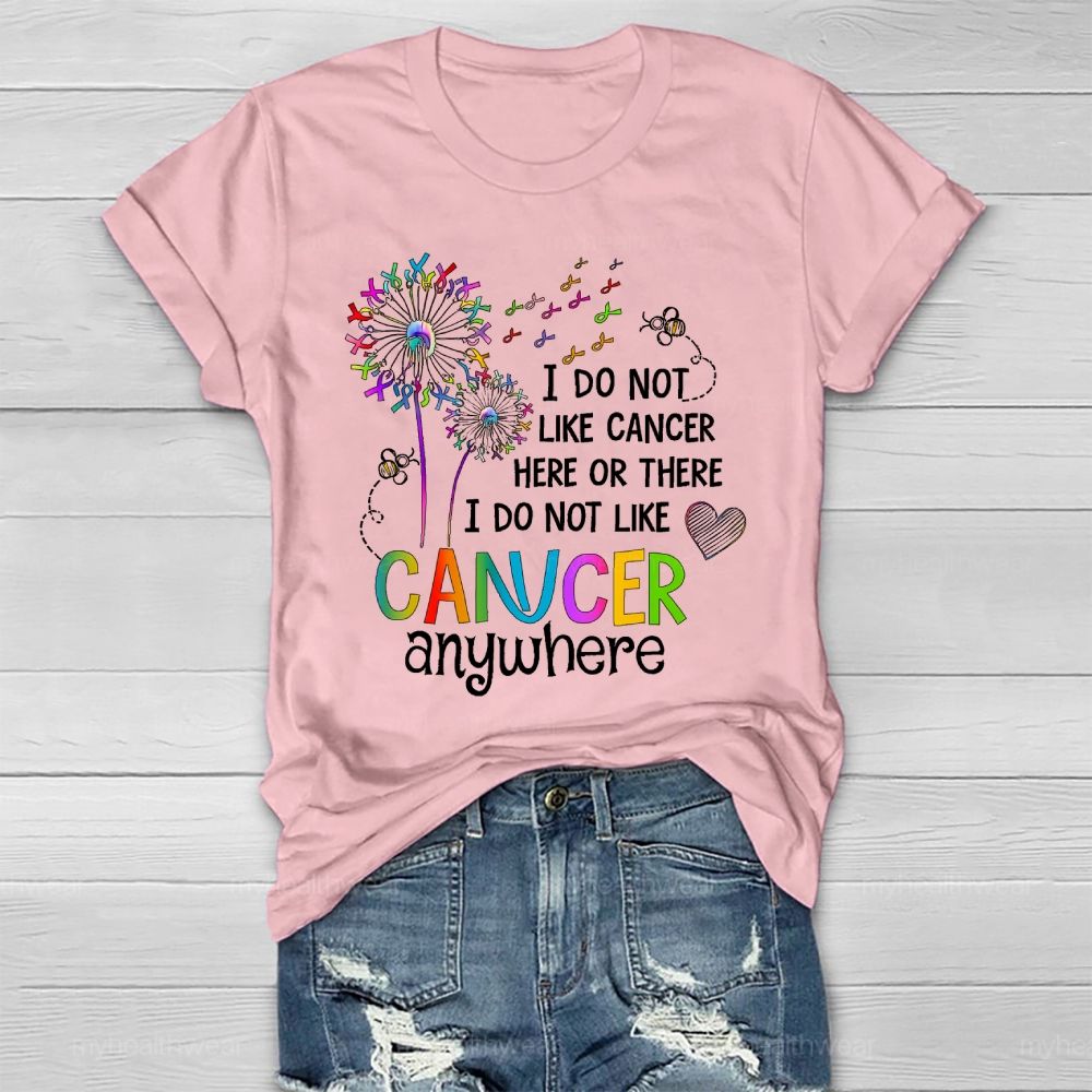 I Do Not Like Cancer Here Or There I Do Not Like Cancer Anywhere Healthwear T-shirt