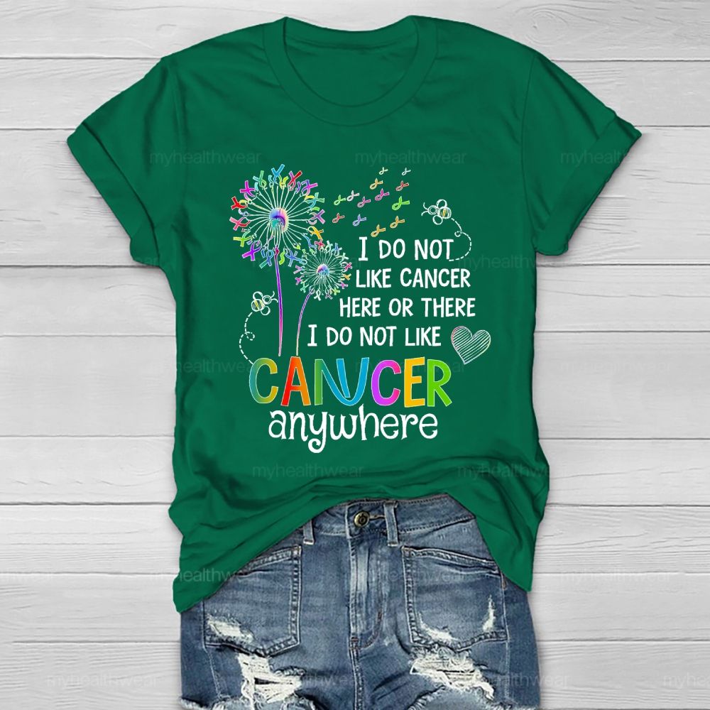 I Do Not Like Cancer Here Or There I Do Not Like Cancer Anywhere Healthwear T-shirt
