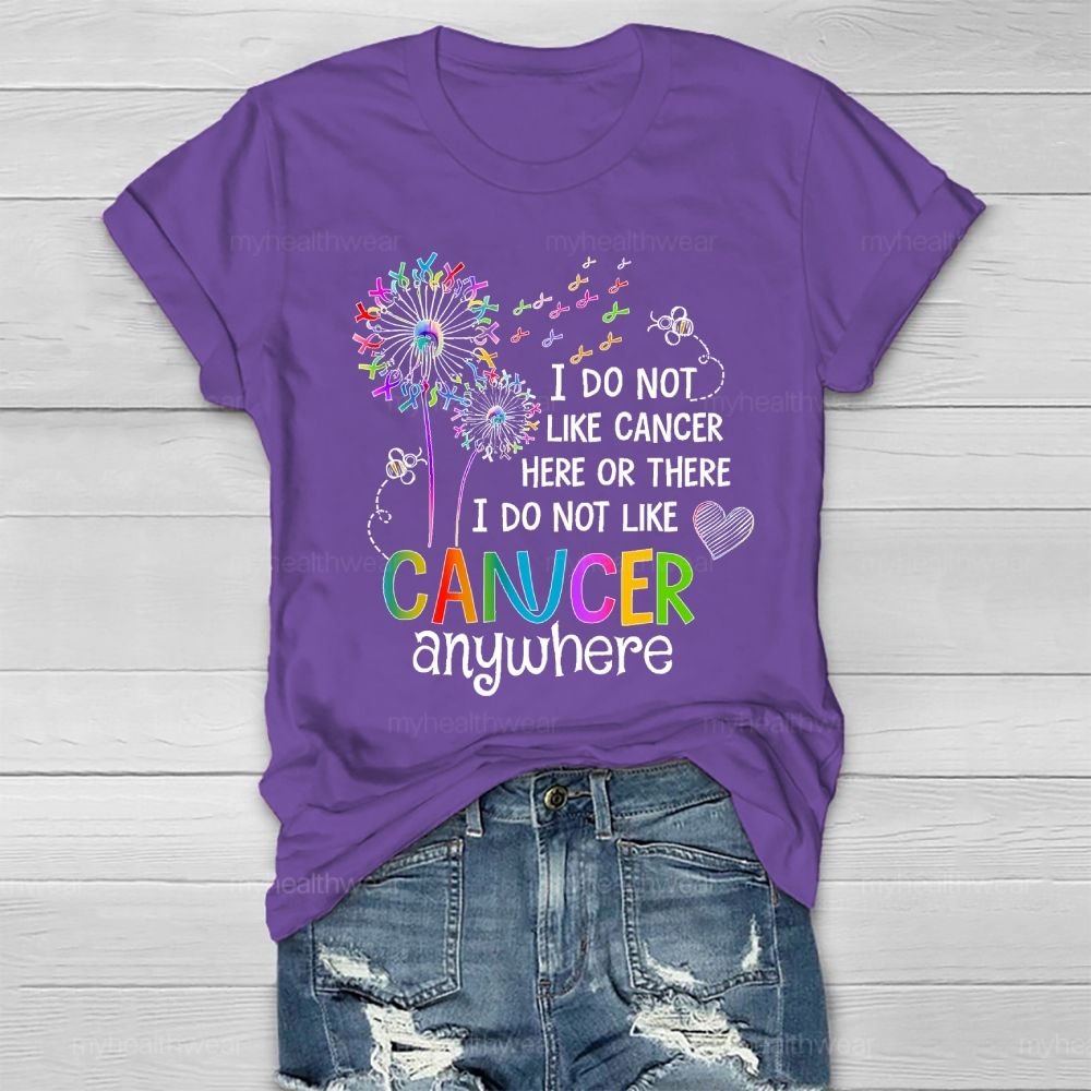 I Do Not Like Cancer Here Or There I Do Not Like Cancer Anywhere Healthwear T-shirt