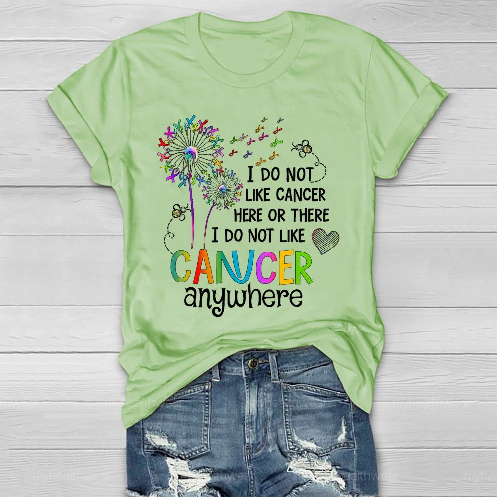 I Do Not Like Cancer Here Or There I Do Not Like Cancer Anywhere Healthwear T-shirt