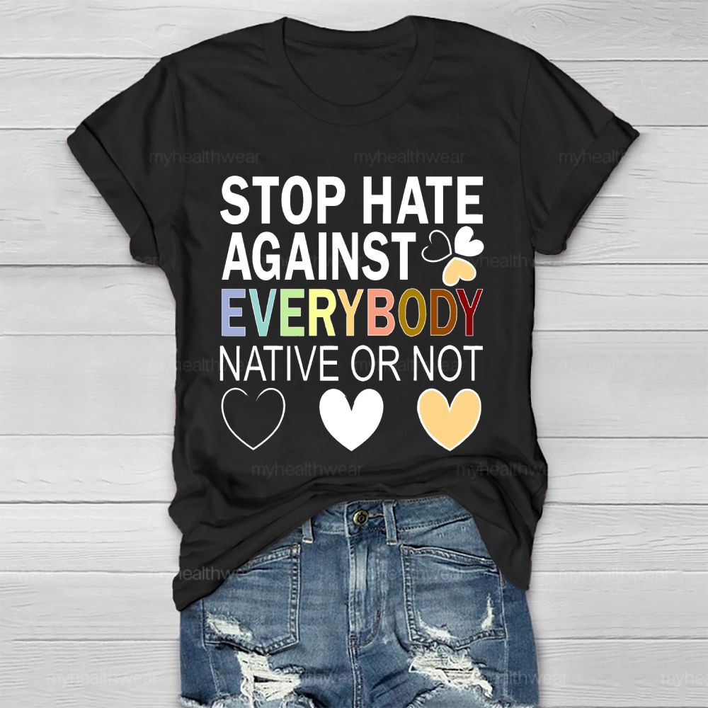 Stop Hate Against Everybody Native Or Not Healthwear T-shirt