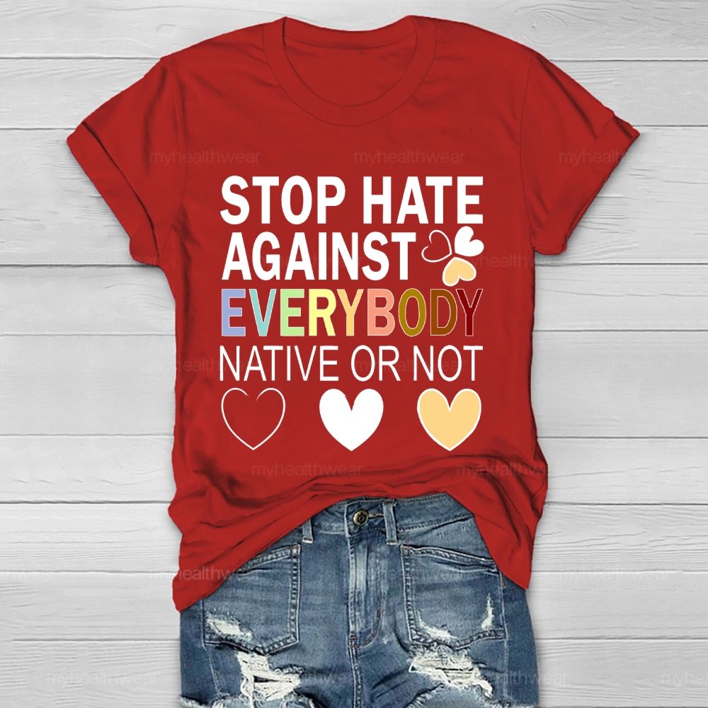 Stop Hate Against Everybody Native Or Not Healthwear T-shirt