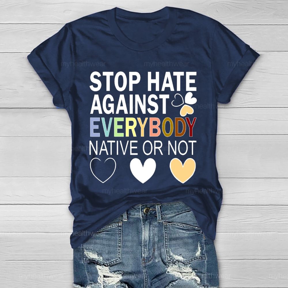 Stop Hate Against Everybody Native Or Not Healthwear T-shirt