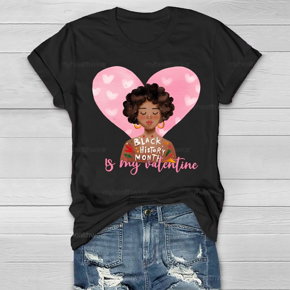 Black History Month Is my Valentine's Day Healthwear T-shirt