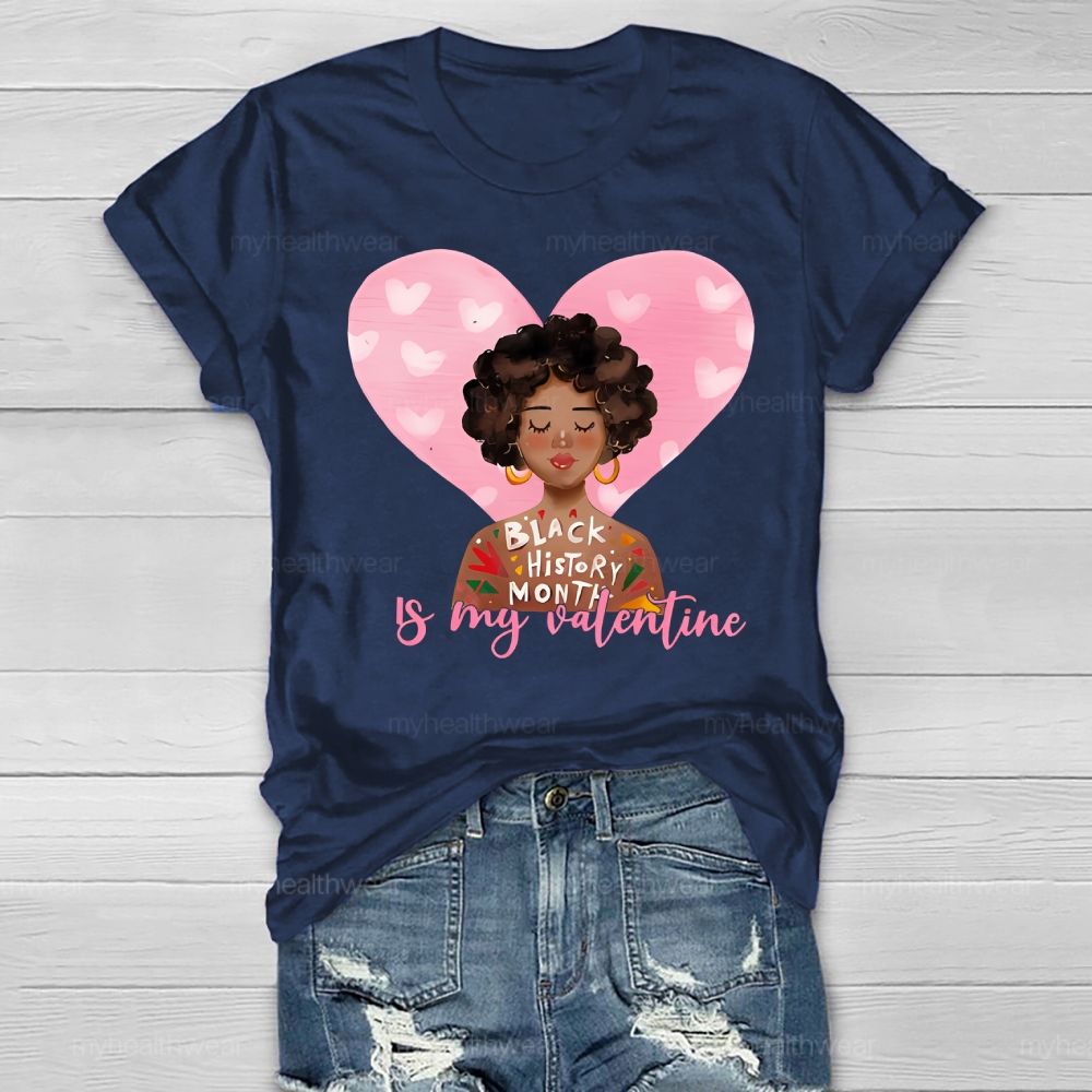 Black History Month Is my Valentine's Day Healthwear T-shirt